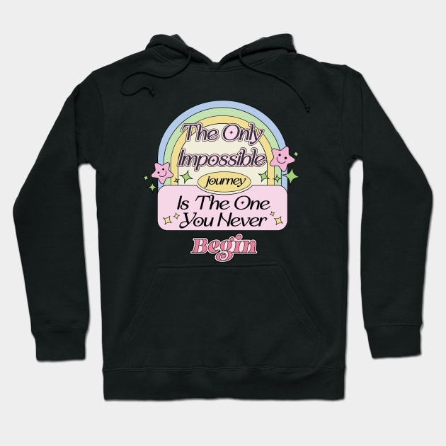 The only impossible journey is the one you never begin - Motivate Yourself Inspired Quote Hoodie by Mochabonk